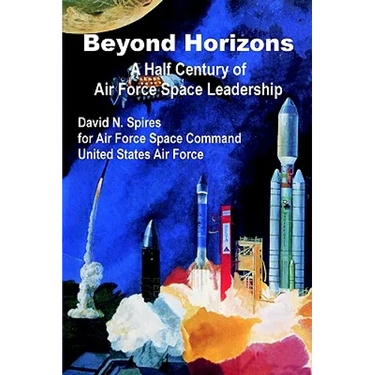 Beyond Horizons: A Half Century of Air Force Space Leadership