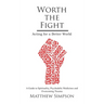 Worth The Fight: Acting for a Better World, A Guide to Spirituality, Psychedelic Medicines and Overcoming Trauma