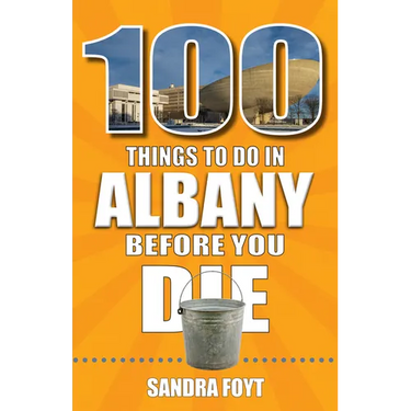 100 Things to Do in Albany Before You Die