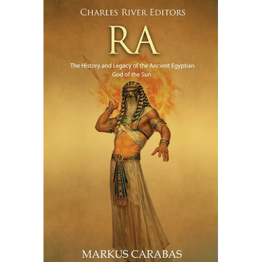 Ra: The History and Legacy of the Ancient Egyptian God of the Sun