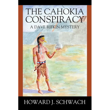 The Cahokia Conspiracy: A Dave Rifkin Mystery