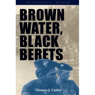 Brown Water, Black Berets: Coastal and Riverine Warfare in Vietnam