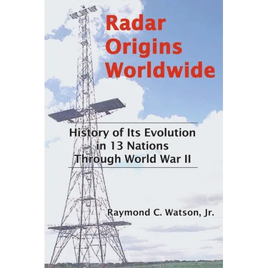 Radar Origins Worldwide: History of Its Evolution in 13 Nations Through World War II