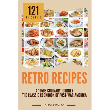 Retro Recipes: The Classic Cookbook of Post-War America