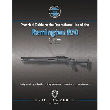 Practical Guide to the Operational Use of the Remington 870 Shotgun
