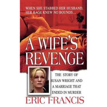 A Wife's Revenge: The True Story of Susan Wright and the Marriage That Ended in Murder