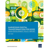 Harnessing Digital Transformation for Good: Asian Development Policy Report 2025