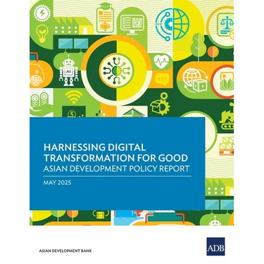 Harnessing Digital Transformation for Good: Asian Development Policy Report 2025