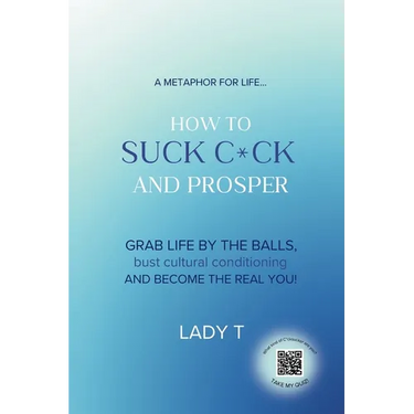 A metaphor for life... How to Suck C*ck and Prosper