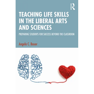 Teaching Life Skills in the Liberal Arts and Sciences: Preparing Students for Success Beyond the Classroom