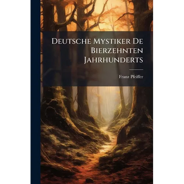 Deutsche Mystiker De Bierzehnten Jahrhunderts