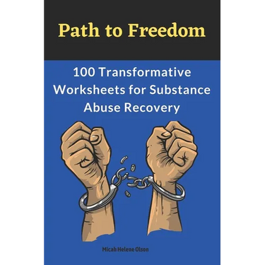 Path to Freedom: 100 Transformative Worksheets for Substance Abuse Recovery: Practical Worksheets for Addiction Recovery, Worksheets to