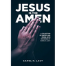 Jesus is the Amen: A Collection of Poetry and Prose with Drawings By Carol H. Lacy