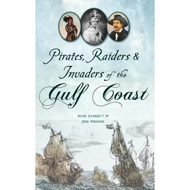 Pirates, Raiders & Invaders of the Gulf Coast