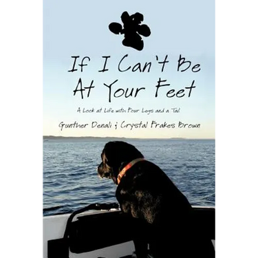 If I Can't Be at Your Feet: A Look at Life with Four Legs and a Tail