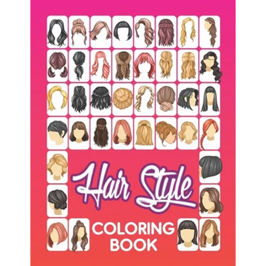 Hair Style Coloring Book: Beautiful Hair Styles to Color for Girls, Women, Teenagers & Adults