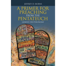 A Primer for Preaching from the Pentateuch: Genesis-Deuteronomy