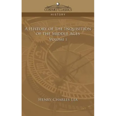 A History of the Inquisition of the Middle Ages Volume 1