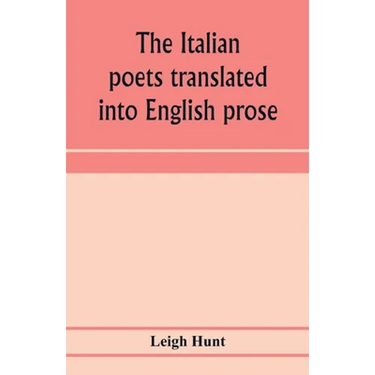 The Italian poets translated into English prose. Containing a summary in prose of the poems of Dante, Pulci, Boiardo, Ariosto, and Tasso, with comment