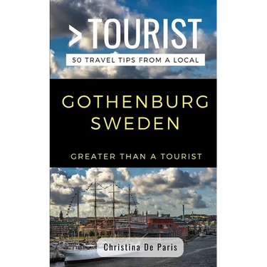 Greater Than a Tourist- Gothenburg Sweden: 50 Travel Tips from a Local