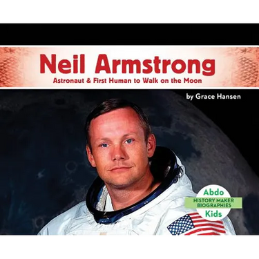 Neil Armstrong: Astronaut & First Human to Walk on the Moon: Astronaut & First Human to Walk on the Moon