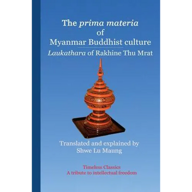 The prima materia of Myanmar Buddhist culture: Laukathara of Rakhine Thu Mrat