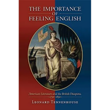 The Importance of Feeling English: American Literature and the British Diaspora, 1750-1850