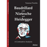 Baudrillard with Nietzsche and Heidegger: A Contrastive Analysis