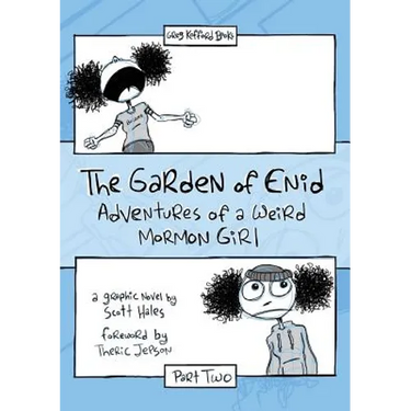 The Garden of Enid: Adventures of a Weird Mormon Girl, Part Two