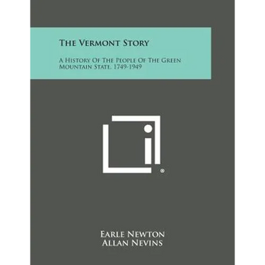 The Vermont Story: A History of the People of the Green Mountain State, 1749-1949