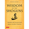 Wisdom of the Shoguns: Valuable Life Lessons from Japan's Greatest Warriors