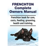 Frenchton Complete Owners Manual. Frenchton book for care, costs, feeding, grooming, health and training.