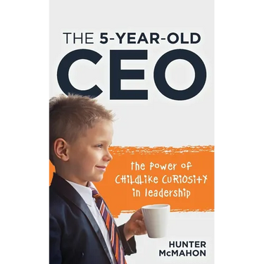 The 5-Year-Old CEO: The Power of Childlike Curiosity in Leadership