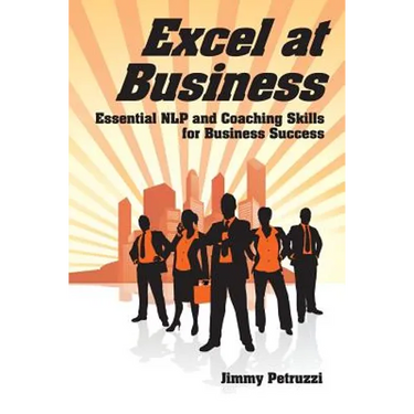 Excel at Business: Essential NLP & Coaching Skills for Business Success