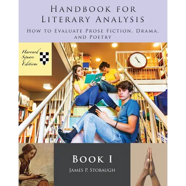 Handbook for Literary Analysis Book I: How to Evaluate Prose Fiction, Drama, and Poetry