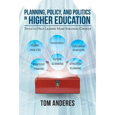 Planning, Policy, and Politics in Higher Education: Tools to Help Leaders Make Strategic Choices