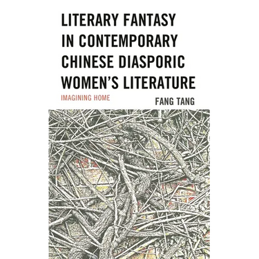 Literary Fantasy in Contemporary Chinese Diasporic Women's Literature: Imagining Home