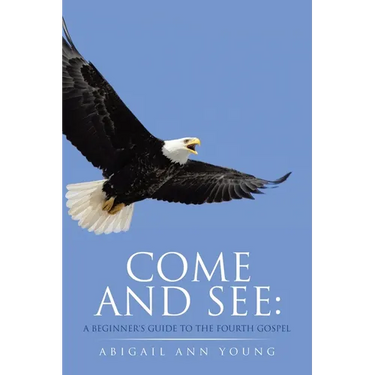 Come and See: A Beginner's Guide to the Fourth Gospel