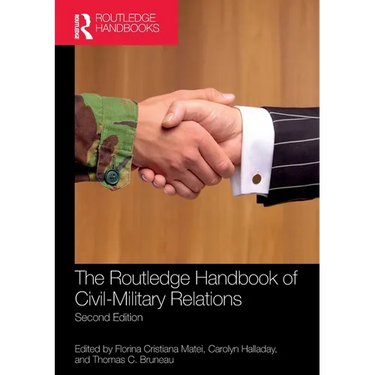 The Routledge Handbook of Civil-Military Relations