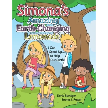 Simona's Amazing Earth-Changing Lemonade: I Can Speak up .... to Help Our Earth
