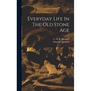 Everyday Life In The Old Stone Age