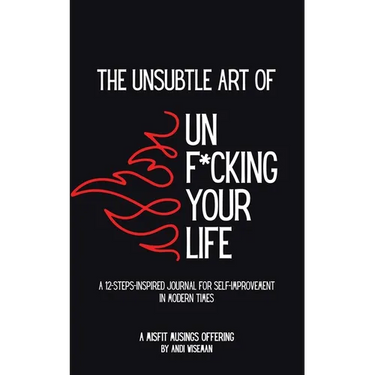 The Unsubtle Art of Unf*cking Your Life