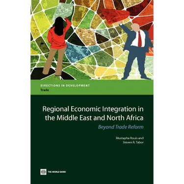 Regional Economic Integration in the Middle East and North Africa: Beyond Trade Reform