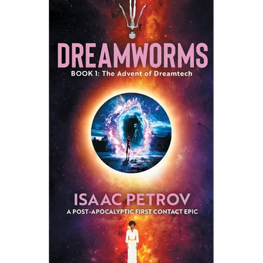 The Advent of Dreamtech: A Post-Apocalyptic First Contact Epic