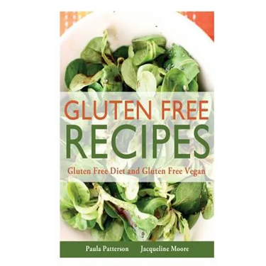 Gluten Free Recipes: Gluten Free Diet and Gluten Free Vegan
