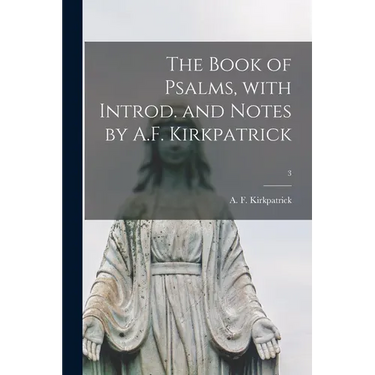 The Book of Psalms, With Introd. and Notes by A.F. Kirkpatrick; 3