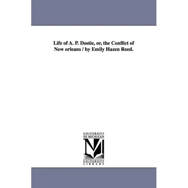 Life of A. P. Dostie, or, the Conflict of New orleans / by Emily Hazen Reed.