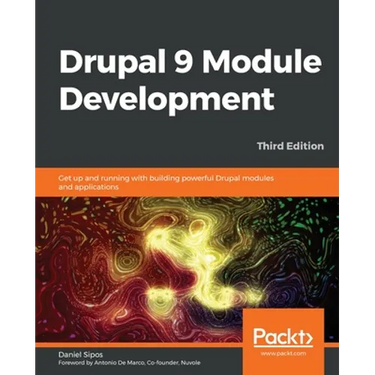 Drupal 9 Module Development - Third Edition: Get up and running with building powerful Drupal modules and applications