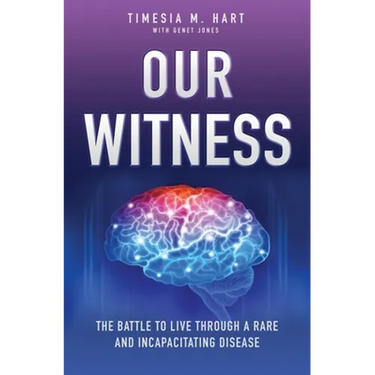Our Witness: The Battle to Live Through a Rare and Incapacitating Disease