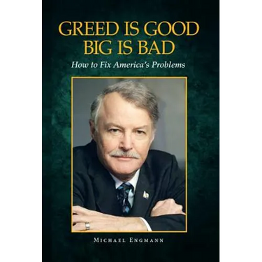 Greed Is Good Big Is Bad: How to Fix America's Problems